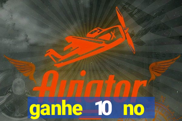 ganhe 10 no cadastro bet